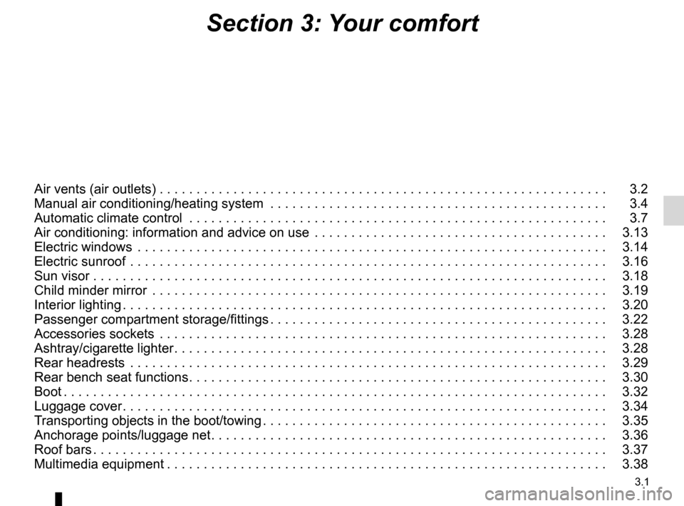 RENAULT KOLEOS 2012 1.G Owners Manual 3.1
ENG_UD27165_2
Contents 3 (X45 - H45 - Renault)
ENG_NU_977-2_H45_Ph2_Renault_3
Section 3: Your comfort
Air vents (air outlets)  . . . . . . . . . . . . . . . . . . . . . . . . . . . . . . . . . . .
