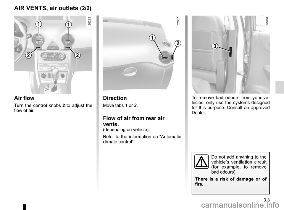 RENAULT KOLEOS 2012 1.G Owners Manual JauneNoirNoir texte
3.3
ENG_UD23501_5
Aérateurs (sorites d’air) (X45 - H45 - Renault)
ENG_NU_977-2_H45_Ph2_Renault_3
AIR VENTS, air outlets (2/2)
Air flow
Turn  the  control  knobs  2   to  adjust 