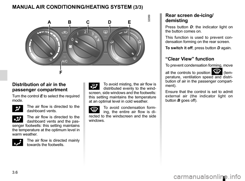 RENAULT KOLEOS 2012 1.G Owners Manual rear screen de-icing/demisting .............................. (current page)
windscreen de-icing/demisting  .............................. (current page)
3.6
ENG_UD16310_4
Chauffage/air conditionné m