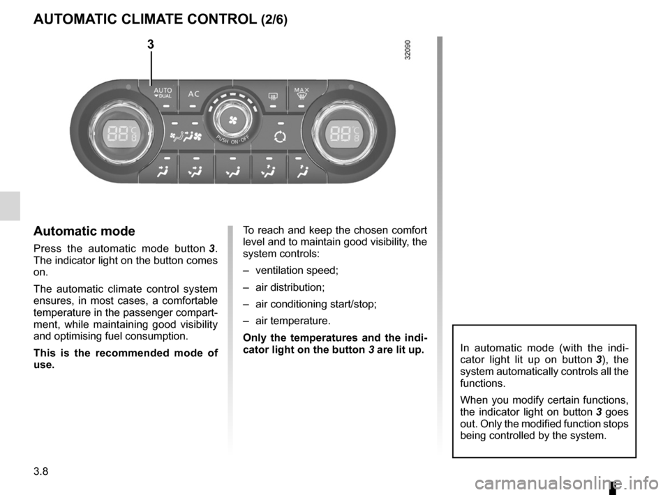 RENAULT KOLEOS 2012 1.G Owners Manual 3.8
ENG_UD20983_3
Conditionnement d’air automatique bizone (X45 - H45 - Renault)
ENG_NU_977-2_H45_Ph2_Renault_3
Jaune NoirNoir texte
AuToMATIc clIMATE coNTRol (2/6)
Automatic mode
Press  the  automa