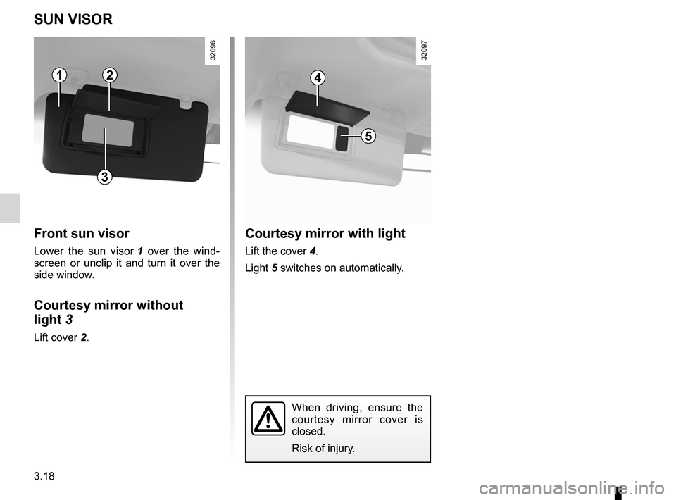 RENAULT KOLEOS 2012 1.G Owners Manual sun visor ............................................... (up to the end of the DU)
windscreen  ........................................... (up to the end of the DU)
courtesy mirrors  ................