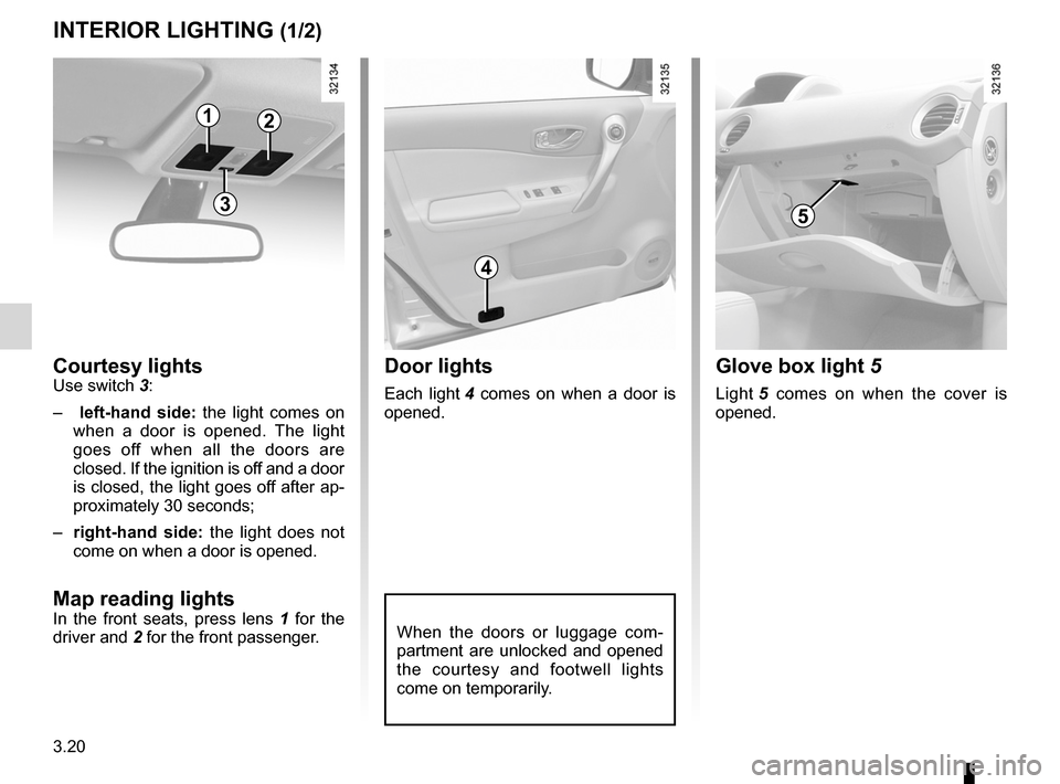 RENAULT KOLEOS 2012 1.G Owners Manual lighting:interior  ............................................. (up to the end of the DU)
courtesy light  ........................................ (up to the end of the DU)
map reading lights  ......