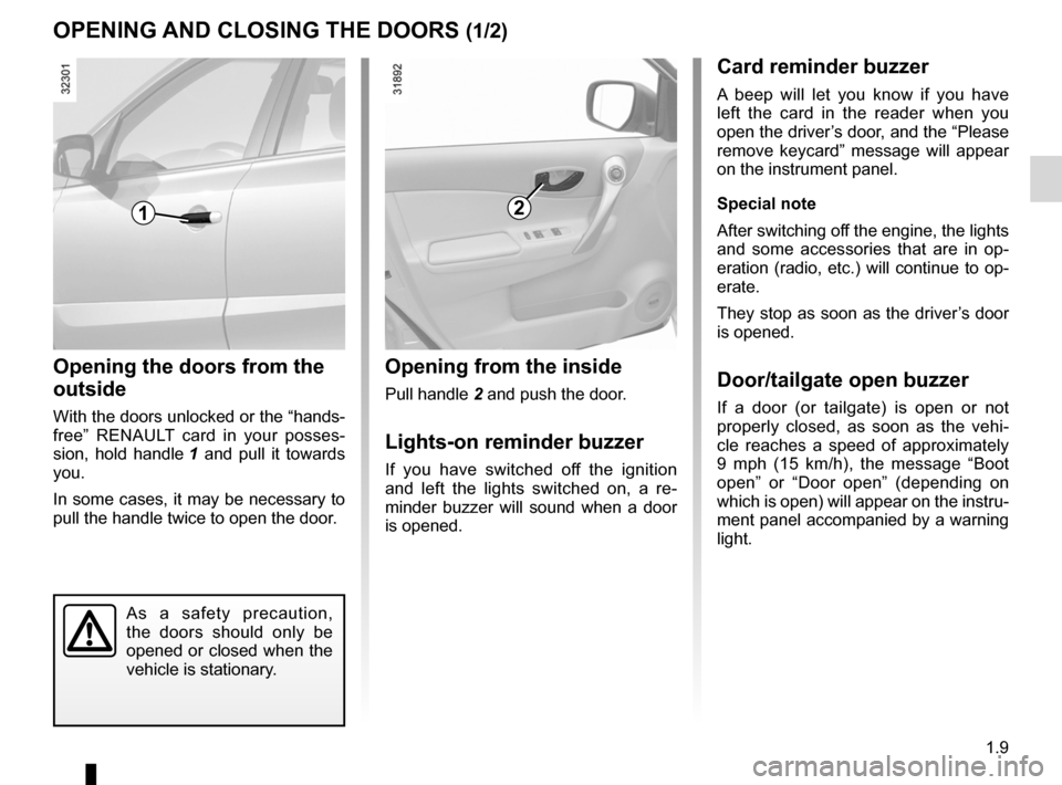 RENAULT KOLEOS 2012 1.G Owners Manual doors..................................................... (up to the end of the DU)
locking the doors  .................................. (up to the end of the DU)
opening the doors  ................