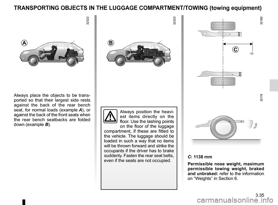 RENAULT KOLEOS 2012 1.G Owners Manual transporting objectsin the luggage compartment  ........... (up to the end of the DU)
towing rings  .......................................... (up to the end of the DU)
towing towing equipment  ......