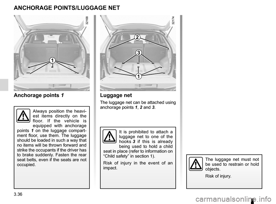 RENAULT KOLEOS 2012 1.G User Guide towing rings .......................................... (up to the end of the DU)
luggage retaining net  ............................ (up to the end of the DU)
transporting objects luggage net  ......