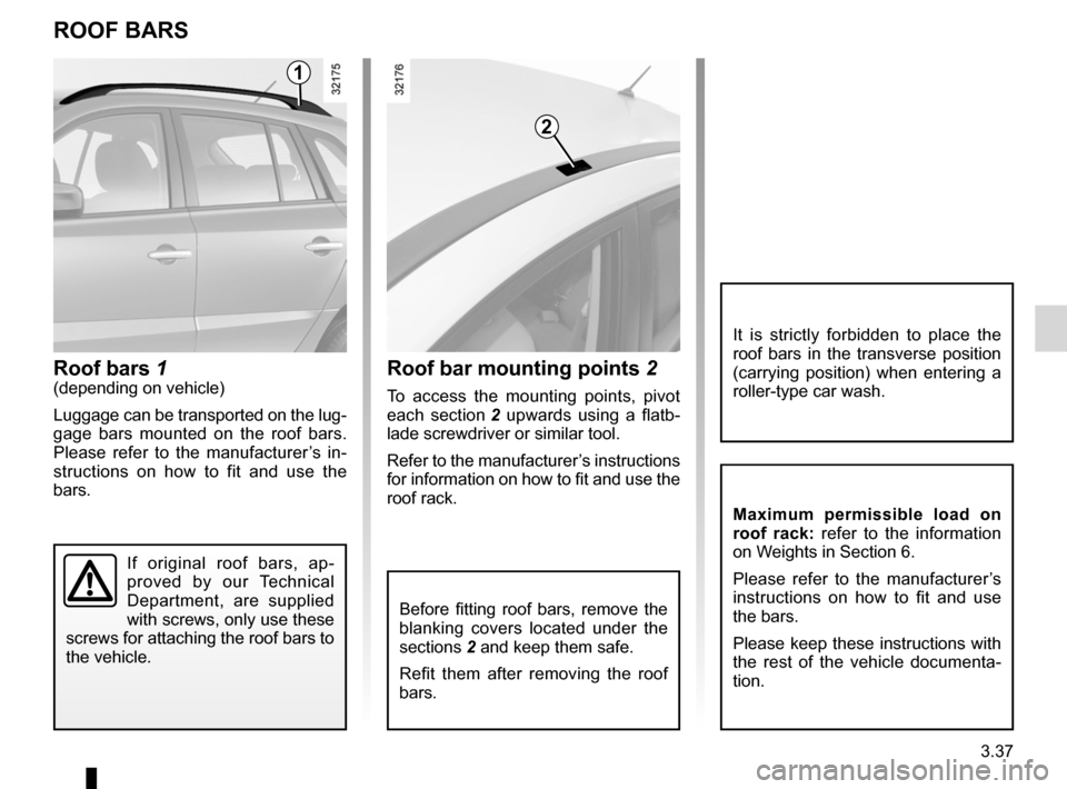 RENAULT KOLEOS 2012 1.G Owners Manual roof bars ............................................... (up to the end of the DU)
roof rack roof bars .......................................... (up to the end of the DU)
3.37
ENG_UD20994_4
Barres RENAULT KOLEOS 2012 1.G Owners Manual roof bars ............................................... (up to the end of the DU)
roof rack roof bars .......................................... (up to the end of the DU)
3.37
ENG_UD20994_4
Barres