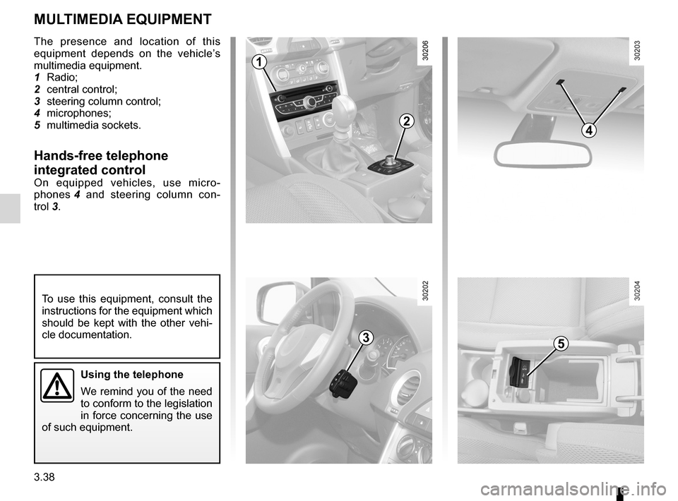 RENAULT KOLEOS 2012 1.G Owners Manual multimedia equipment .......................... (up to the end of the DU)
telephone  .............................................. (up to the end of the DU)
navigation system  .......................