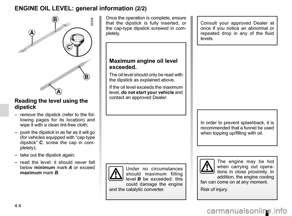 RENAULT KOLEOS 2012 1.G Owners Manual engine oil .............................................. (up to the end of the DU)
levels: engine oil ........................................ (up to the end of the DU)
4.4
ENG_UD27282_7
Niveau huil RENAULT KOLEOS 2012 1.G Owners Manual engine oil .............................................. (up to the end of the DU)
levels: engine oil ........................................ (up to the end of the DU)
4.4
ENG_UD27282_7
Niveau huil