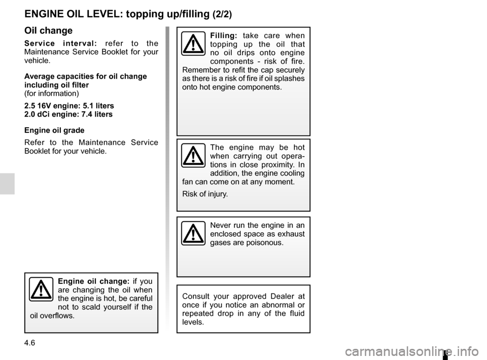 RENAULT KOLEOS 2012 1.G User Guide oil change ............................................. (up to the end of the DU)
4.6
ENG_UD20998_4
Niveau huile moteur : appoint/remplissage (X45 - H45 - Renault)
ENG_NU_977-2_H45_Ph2_Renault_4
Engi