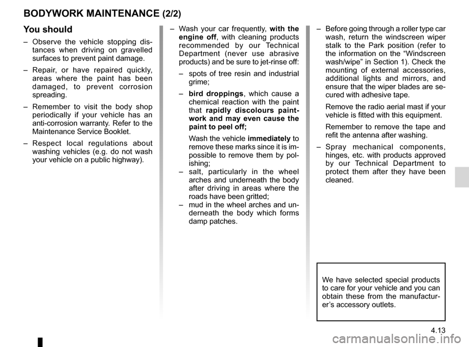 RENAULT KOLEOS 2012 1.G Owners Manual JauneNoirNoir texte
4.13
ENG_UD22865_9
Entretien de la carrosserie (X45 - H45 - J77 - X81 - X85 - B85 - C85 - S85 - X91 - B91 - K91 - D91 - X83 - X61 - X77 ph2 - K85 - X95 - B95 - D95 - K95 - J95 - R9