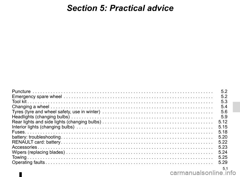 RENAULT KOLEOS 2012 1.G Owners Manual 5.1
ENG_UD27167_2
Contents 5 (X45 - H45 - Renault)
ENG_NU_977-2_H45_Ph2_Renault_5
Section 5: Practical advice
Puncture  . . . . . . . . . . . . . . . . . . . . . . . . . . . . . . . . . . . . . . . . 