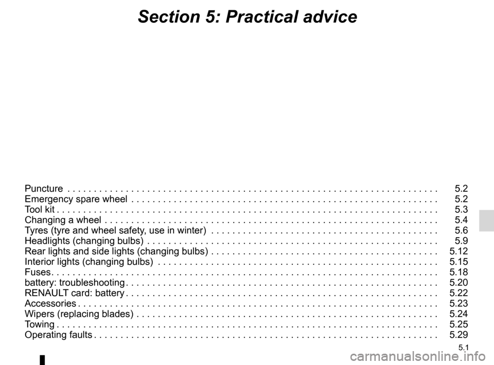 RENAULT KOLEOS 2012 1.G Owners Manual 5.1
ENG_UD27167_2
Contents 5 (X45 - H45 - Renault)
ENG_NU_977-2_H45_Ph2_Renault_5
Section 5: Practical advice
Puncture . . . . . . . . . . . . . . . . . . . . . . . . . . . . . . . . . . . . . . . . RENAULT KOLEOS 2012 1.G Owners Manual 5.1
ENG_UD27167_2
Contents 5 (X45 - H45 - Renault)
ENG_NU_977-2_H45_Ph2_Renault_5
Section 5: Practical advice
Puncture . . . . . . . . . . . . . . . . . . . . . . . . . . . . . . . . . . . . . . . .