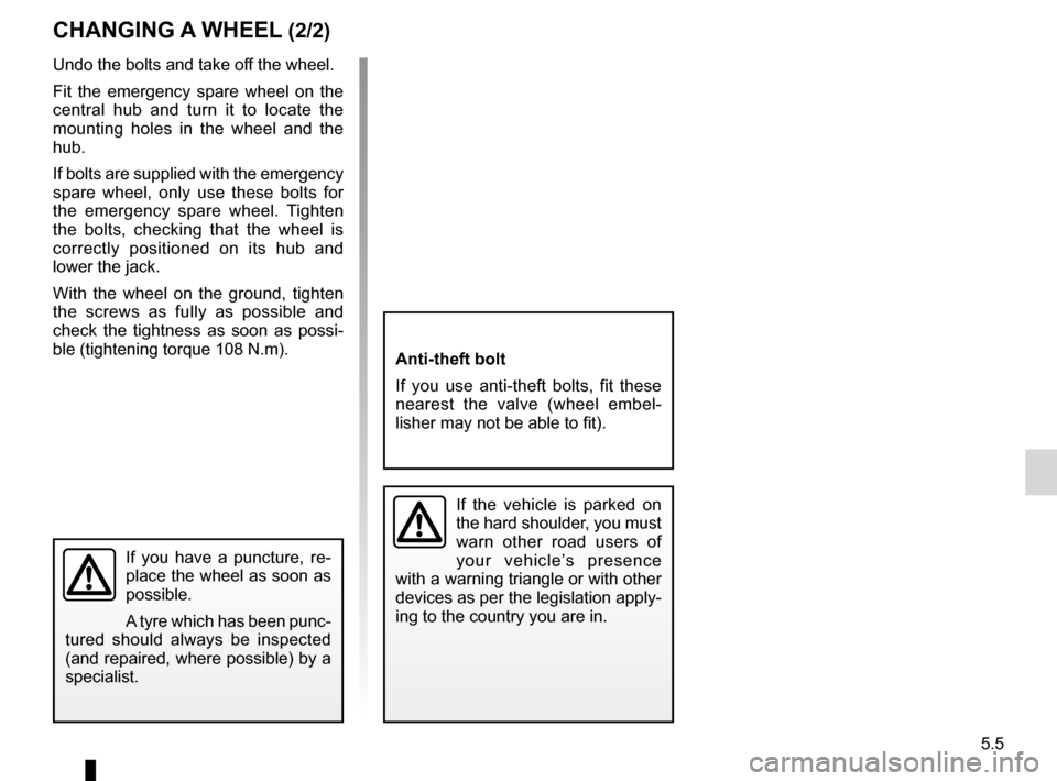RENAULT KOLEOS 2012 1.G Owners Manual JauneNoirNoir texte
5.5
ENG_UD21005_5
Changement de roue (X45 - H45 - Renault)
ENG_NU_977-2_H45_Ph2_Renault_5
Undo the bolts and take off the wheel.
Fit the emergency spare wheel on the
central RENAULT KOLEOS 2012 1.G Owners Manual JauneNoirNoir texte
5.5
ENG_UD21005_5
Changement de roue (X45 - H45 - Renault)
ENG_NU_977-2_H45_Ph2_Renault_5
Undo the bolts and take off the wheel.
Fit the emergency spare wheel on the
central