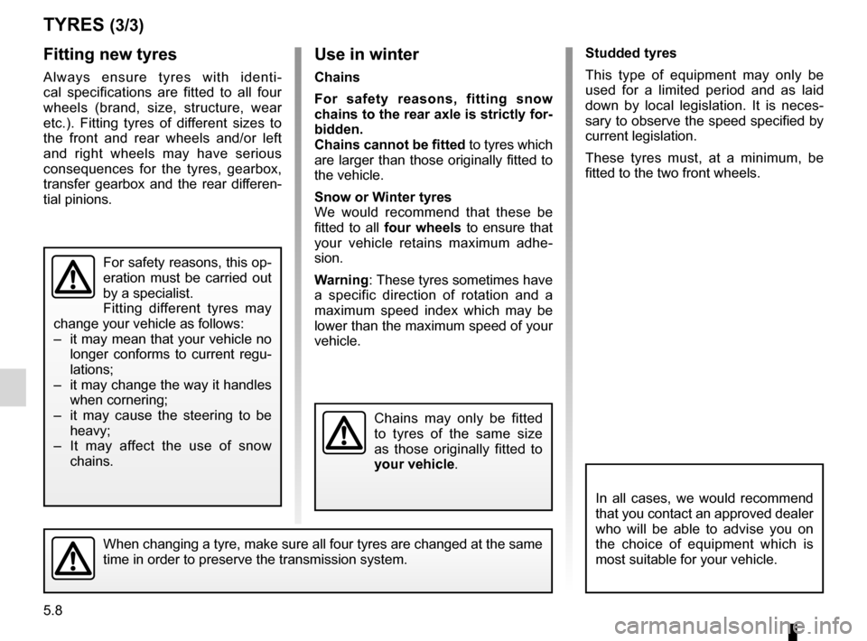 RENAULT KOLEOS 2012 1.G Owners Manual 5.8
ENG_UD21006_4
Pneumatiques (X45 - H45 - Renault)
ENG_NU_977-2_H45_Ph2_Renault_5
studded tyres
This type of equipment may only be
used for a limited period and as laid
down by loca RENAULT KOLEOS 2012 1.G Owners Manual 5.8
ENG_UD21006_4
Pneumatiques (X45 - H45 - Renault)
ENG_NU_977-2_H45_Ph2_Renault_5
studded tyres
This type of equipment may only be
used for a limited period and as laid
down by loca