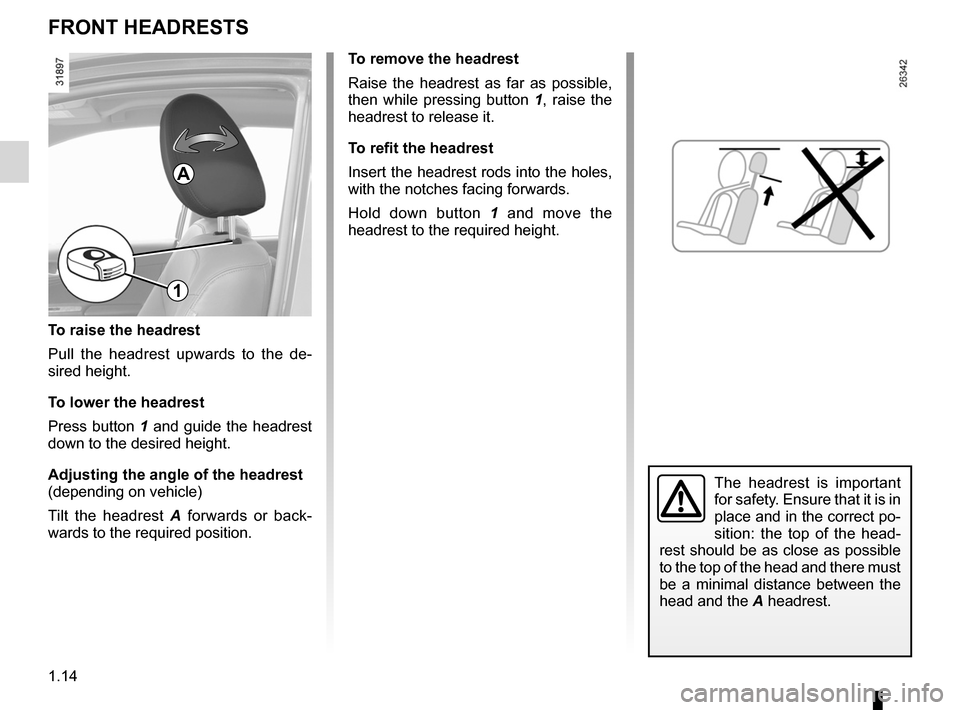 RENAULT KOLEOS 2012 1.G User Guide headrest................................................ (up to the end of the DU)
front seats adjustment  ...................................... (up to the end of the DU)
1.14
ENG_UD23932_3
Appuis-t�