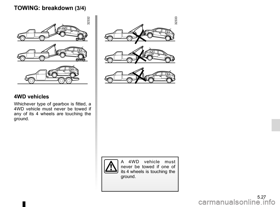 RENAULT KOLEOS 2012 1.G Owners Manual JauneNoirNoir texte
5.27
ENG_UD23537_3
Remorquage : dépannage (X45 - H45 - Renault)
ENG_NU_977-2_H45_Ph2_Renault_5
tOwIng : breakdown (3/4)
3233232333
4wD vehicles
Whichever  type  of  gearbox  is  f