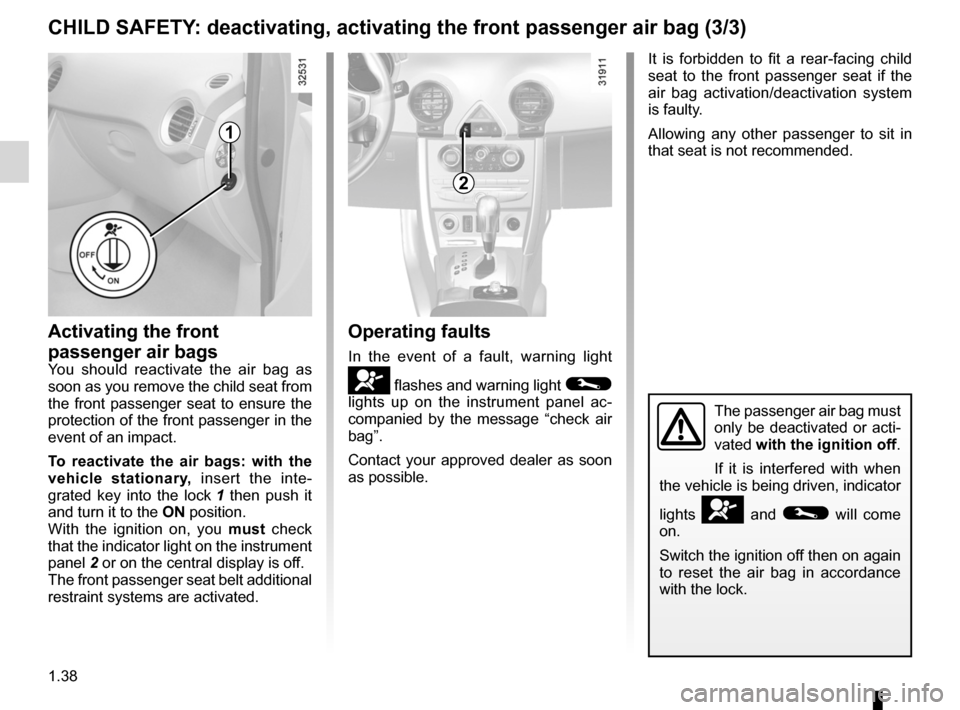 RENAULT KOLEOS 2012 1.G Owners Manual air bagactivating the front passenger air bags  ............ (current page)
1.38
ENG_UD23643_7
Sécurité enfants : désactivation, activation airbag passager avant (X45 - H45 - Renault)
ENG_NU_977-2_