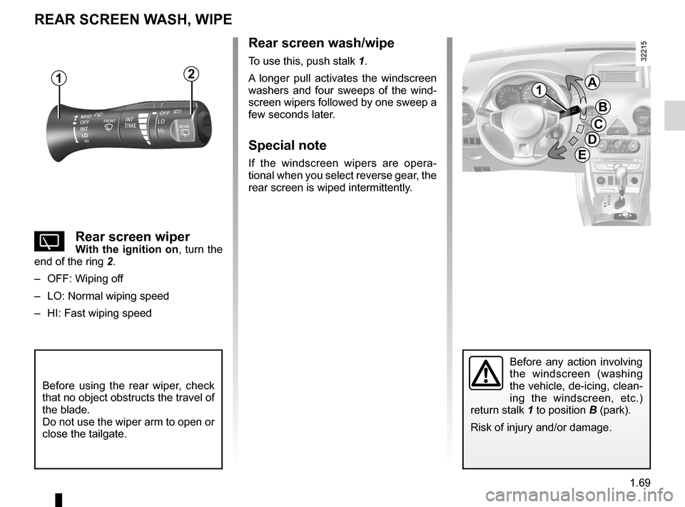 RENAULT KOLEOS 2012 1.G Owners Manual windscreen washer/wiper ..................... (up to the end of the DU)
windscreen washer  ............................... (up to the end of the DU)
1.69
ENG_UD27147_6
Essuie-vitre, lave-vitre arri  r