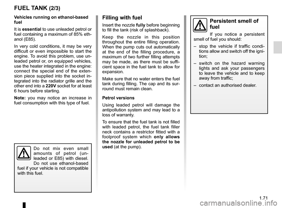 RENAULT KOLEOS 2012 1.G Manual PDF JauneNoirNoir texte
1.71
ENG_UD23493_6
Réservoir carburant (X45 - H45 - Renault)
ENG_NU_977-2_H45_Ph2_Renault_1
v ehicles running on ethanol -based 
fuel
It is  essential to use unleaded petrol or 
f