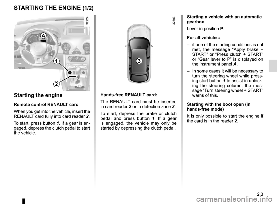 RENAULT KOLEOS 2012 1.G Manual Online starting the engine ................................ (up to the end of the DU)
driving  ................................................... (up to the end of the DU)
engine start/stop button  ........