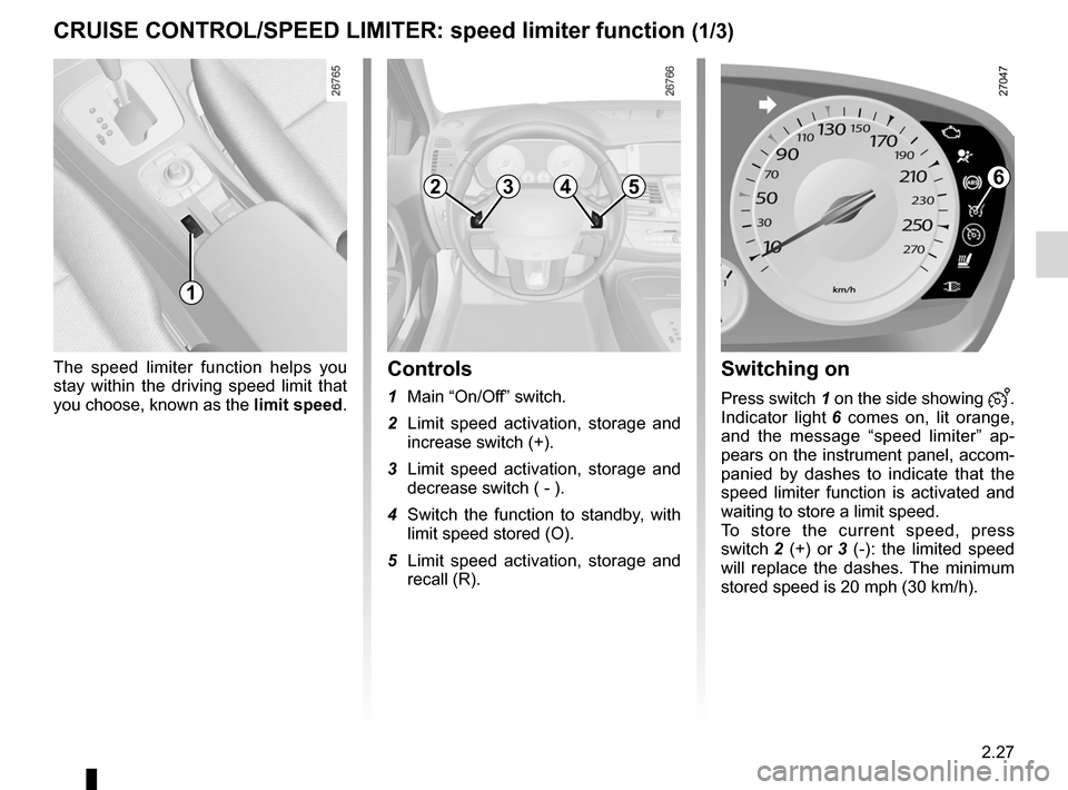 RENAULT LAGUNA COUPE 2012 X91 / 3.G Owners Manual speed limiter ......................................... (up to the end of the DU)
cruise control-speed limiter................... (up to the end of the DU)
cruise control  ............................