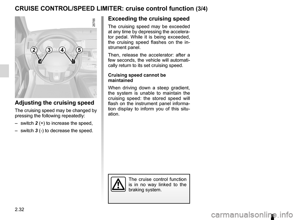 RENAULT LAGUNA COUPE 2012 X91 / 3.G Owners Manual 2.32
ENG_UD22201_5
Régulateur-limiteur de vitesse : fonction régulateur (X91 - B91 -\
 K91 - Renault)
ENG_NU_939-3_D91_Renault_2
Jaune NoirNoir texte
CRUISe CoNtRoL/SPeeD LIMIteR:  cruise control fu