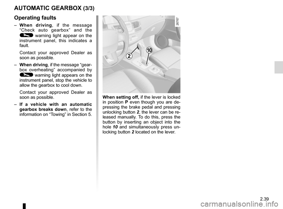 RENAULT LAGUNA COUPE 2012 X91 / 3.G Owners Manual JauneNoirNoir texte
2.39
ENG_UD27633_9
Boîte de vitesses automatique (X91 - B91 - K91 - D91 - Renault)
ENG_NU_939-3_D91_Renault_2
aUtoMatIC GeaRBox (3/3)
operating faults
– When driving , if th RENAULT LAGUNA COUPE 2012 X91 / 3.G Owners Manual JauneNoirNoir texte
2.39
ENG_UD27633_9
Boîte de vitesses automatique (X91 - B91 - K91 - D91 - Renault)
ENG_NU_939-3_D91_Renault_2
aUtoMatIC GeaRBox (3/3)
operating faults
– When driving , if th