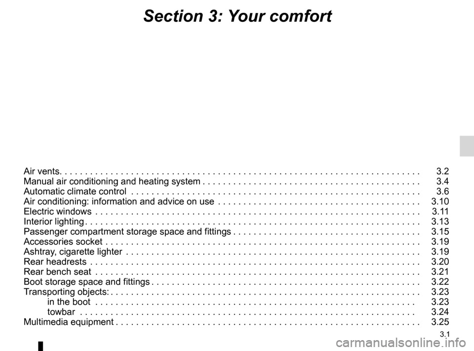 RENAULT LAGUNA COUPE 2012 X91 / 3.G Repair Manual 3.1
ENG_UD29929_4
Sommaire 3 (X91 - D91 - Renault)
ENG_NU_939-3_D91_Renault_3
Section 3: Your comfort
Air vents. . . . . . . . . . . . . . . . . . . . . . . . . . . . . . . . . . . . . . . . . . . . .