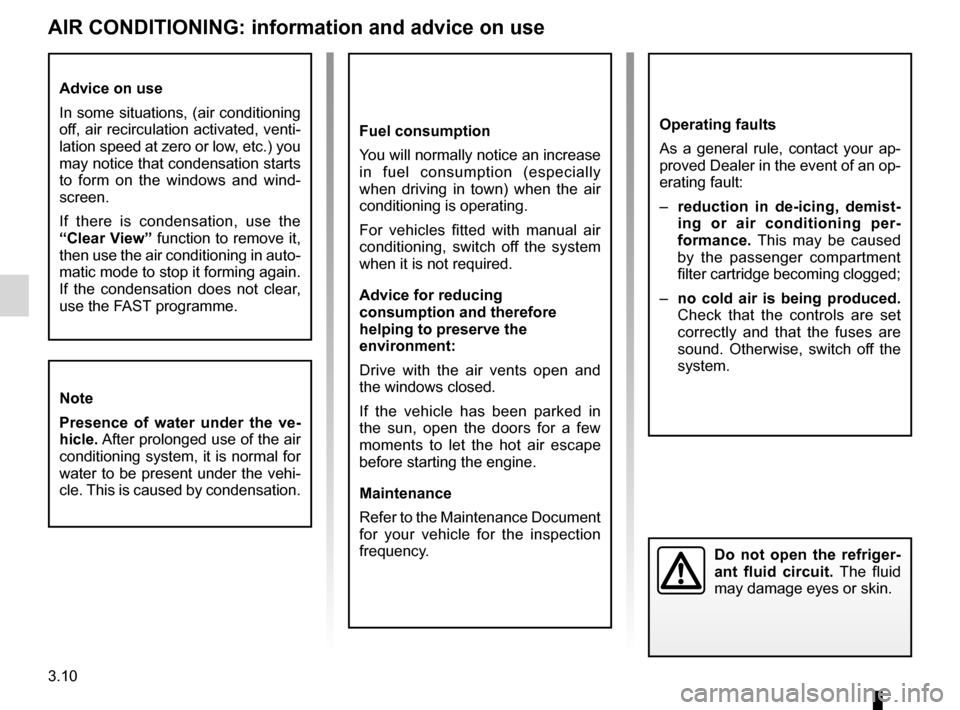 RENAULT LAGUNA COUPE 2012 X91 / 3.G Owners Manual 3.10
ENG_UD10081_2
Air conditionné : informations et conseils d’utilisation (X91 - B91 - K91 - Renault)
ENG_NU_939-3_D91_Renault_3
Air conditioning: information and advice on use
AIR coNDITIoNINg: 
