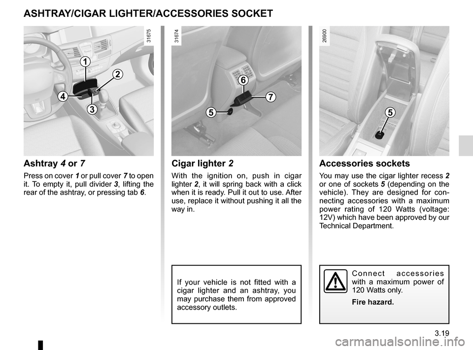 RENAULT LAGUNA COUPE 2012 X91 / 3.G Owners Manual ashtray .................................................. (up to the end of the DU)
cigar lighter  ........................................... (up to the end of the DU)
accessories socket  ..........