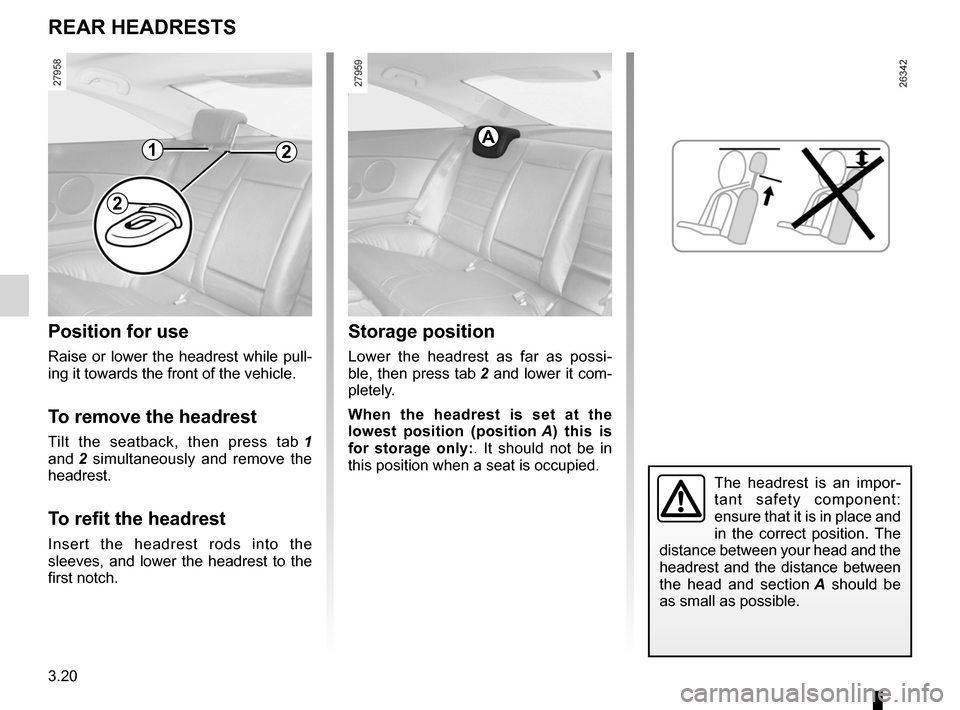 RENAULT LAGUNA COUPE 2012 X91 / 3.G Owners Manual headrest................................................ (up to the end of the DU)
3.20
ENG_UD19872_3
Appuis-tête arrière (X91 - D91 - Renault)
ENG_NU_939-3_D91_Renault_3
Rear headrests
REAR hEADRES