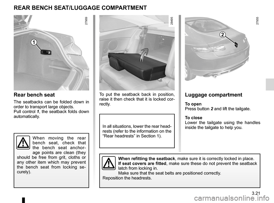 RENAULT LAGUNA COUPE 2012 X91 / 3.G Owners Manual rear bench seat..................................... (up to the end of the DU)
rear seats functions  .......................................................... (current page)
3.21
ENG_UD19873_3
Banque