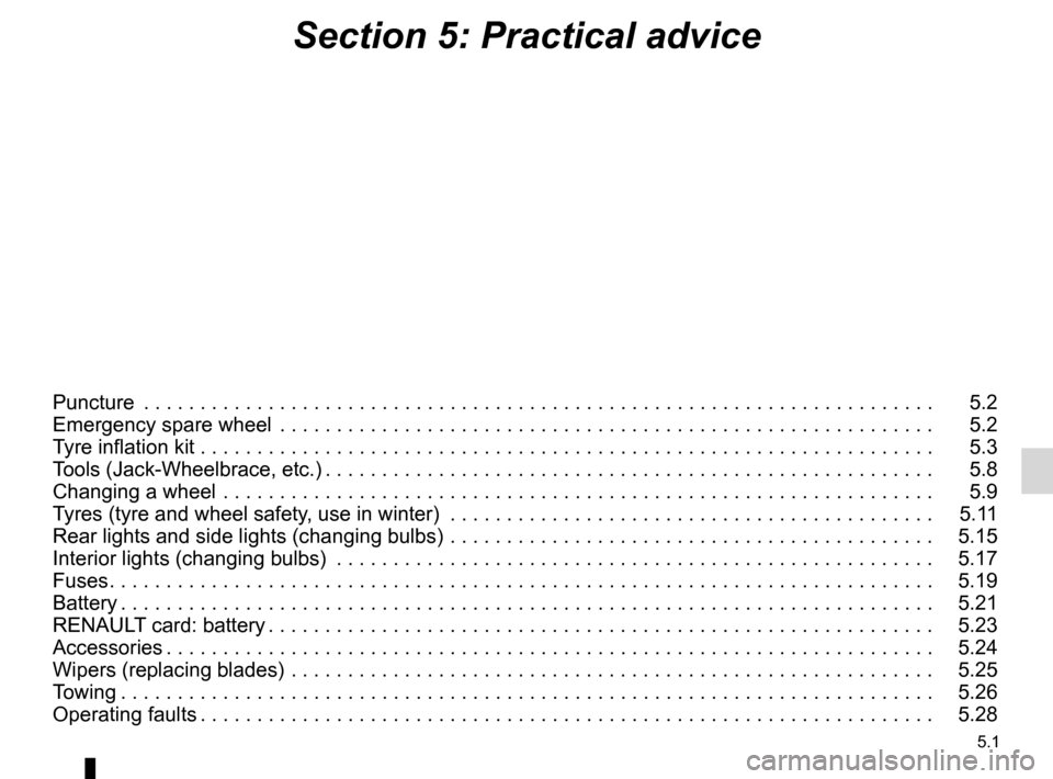 RENAULT LAGUNA COUPE 2012 X91 / 3.G Owners Manual 5.1
ENG_UD29931_4
Sommaire 5 (X91 - D91 - Renault)
ENG_NU_939-3_D91_Renault_5
Section 5: Practical advice
Puncture  . . . . . . . . . . . . . . . . . . . . . . . . . . . . . . . . . . . . . . . . . . 