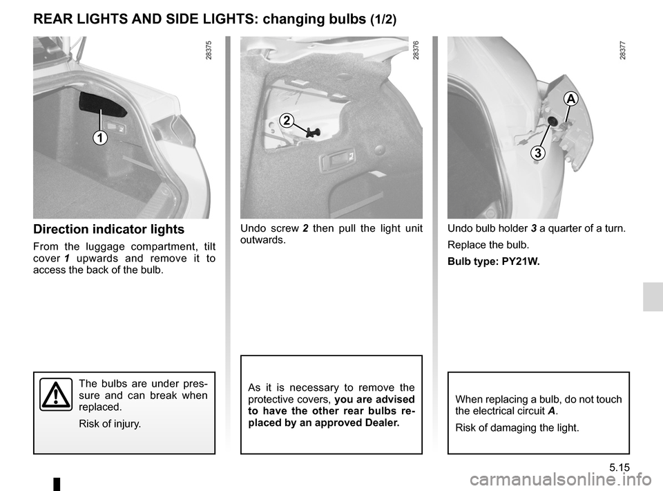 RENAULT LAGUNA COUPE 2012 X91 / 3.G Owners Manual bulbschanging  ......................................... (up to the end of the DU)
changing a bulb  .................................... (up to the end of the DU)
lights: direction indicators  .......