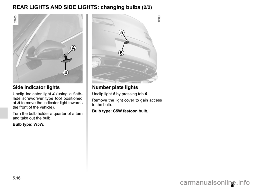 RENAULT LAGUNA COUPE 2012 X91 / 3.G User Guide lights:main beam headlights  ...................................... (current page)
lights: fog lights  .......................................................... (current page)
5.16
ENG_UD22250_4
Feux