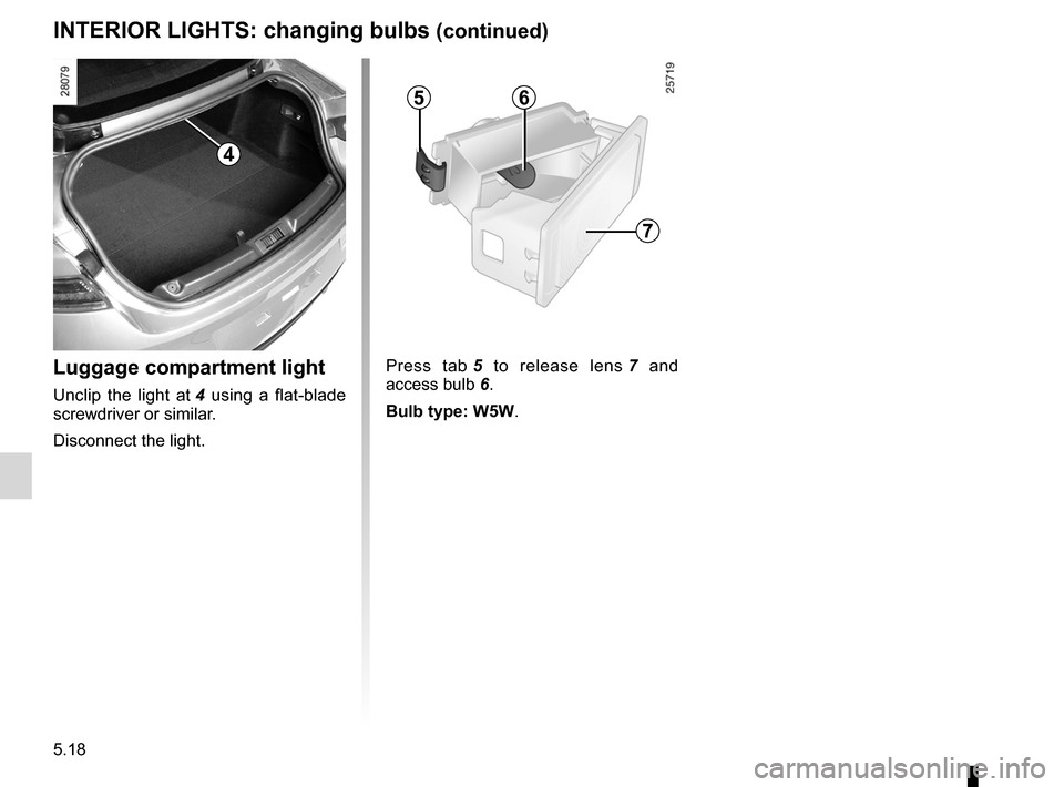RENAULT LAGUNA COUPE 2012 X91 / 3.G Owners Manual 5.18
ENG_UD22251_3
Eclairage intérieur : remplacement des lampes (X91 - D91 - Renault)\
ENG_NU_939-3_D91_Renault_5
Luggage compartment light
Unclip the light at 4 using a flat-blade
screwdr RENAULT LAGUNA COUPE 2012 X91 / 3.G Owners Manual 5.18
ENG_UD22251_3
Eclairage intérieur : remplacement des lampes (X91 - D91 - Renault)\
ENG_NU_939-3_D91_Renault_5
Luggage compartment light
Unclip the light at 4 using a flat-blade
screwdr