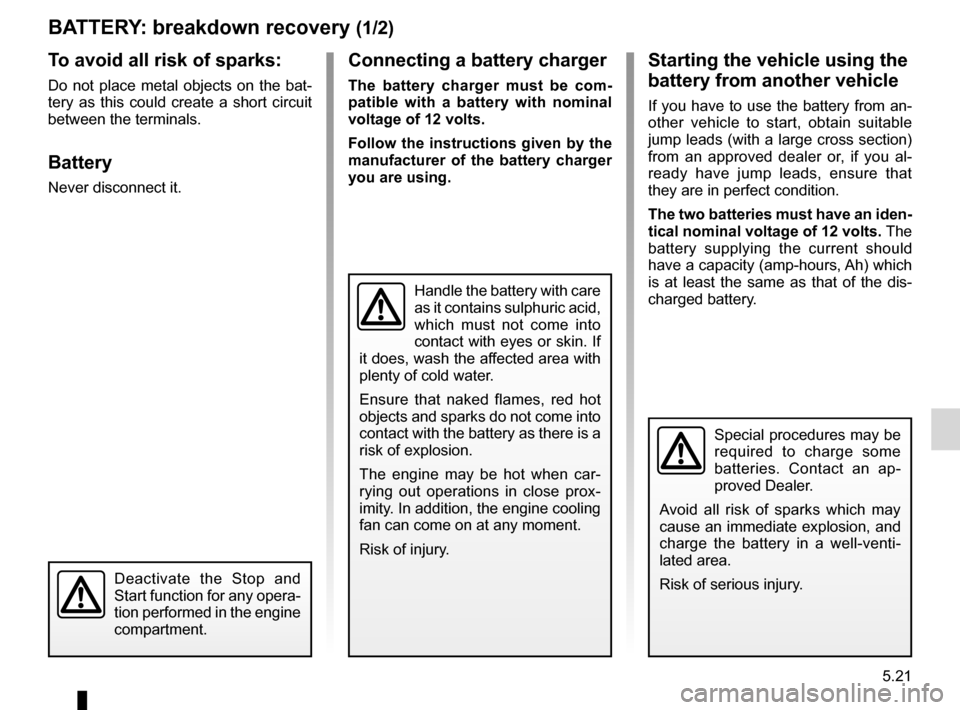RENAULT LAGUNA COUPE 2012 X91 / 3.G Owners Manual batterytroubleshooting  ............................... (up to the end of the DU)
5.21
ENG_UD29103_2
Batterie : dépannage (X91 - D91 - Renault)
ENG_NU_939-3_D91_Renault_5
connecting a battery charger