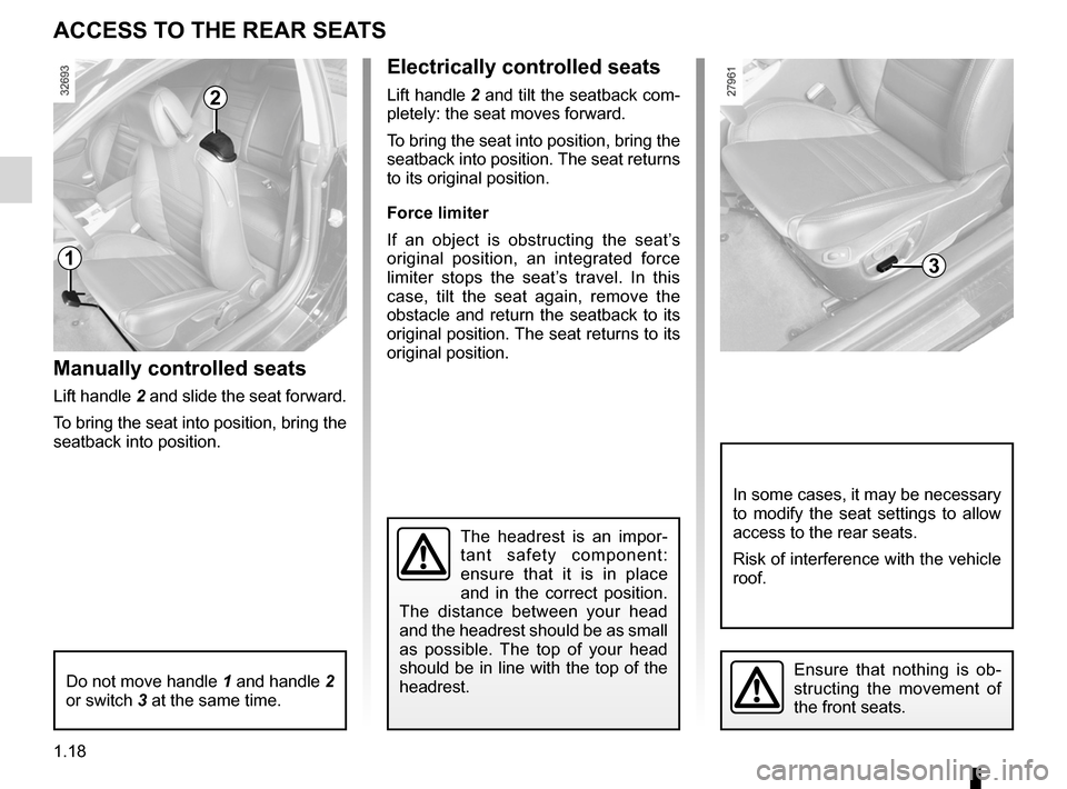 RENAULT LAGUNA COUPE 2012 X91 / 3.G Owners Manual 1.18
ENG_UD22180_4
Accès aux places arrière (X91 - D91 - Renault)
ENG_NU_939-3_D91_Renault_1
manually controlled seats
Lift handle 2 and slide the seat forward.
To bring the seat into position, brin