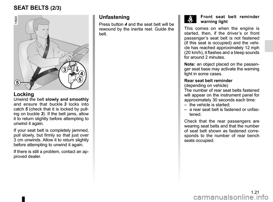 RENAULT LAGUNA COUPE 2012 X91 / 3.G Owners Manual JauneNoirNoir texte
1.21
ENG_UD25429_7
Ceintures de sécurité (X91 - D91 - Renault)
ENG_NU_939-3_D91_Renault_1
sEAT BELTs (2/3)
LockingUnwind the belt slowly and smoothly
and ensure that buc RENAULT LAGUNA COUPE 2012 X91 / 3.G Owners Manual JauneNoirNoir texte
1.21
ENG_UD25429_7
Ceintures de sécurité (X91 - D91 - Renault)
ENG_NU_939-3_D91_Renault_1
sEAT BELTs (2/3)
LockingUnwind the belt slowly and smoothly
and ensure that buc