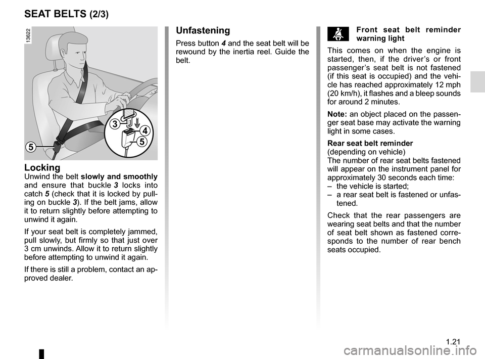 RENAULT LAGUNA COUPE 2012 X91 / 3.G Owners Manual JauneNoirNoir texte
1.21
ENG_UD25429_7
Ceintures de sécurité (X91 - D91 - Renault)
ENG_NU_939-3_D91_Renault_1
sEAT BELTs (2/3)
LockingUnwind  the  belt  slowly  and  smoothly 
and  ensure  that  buc