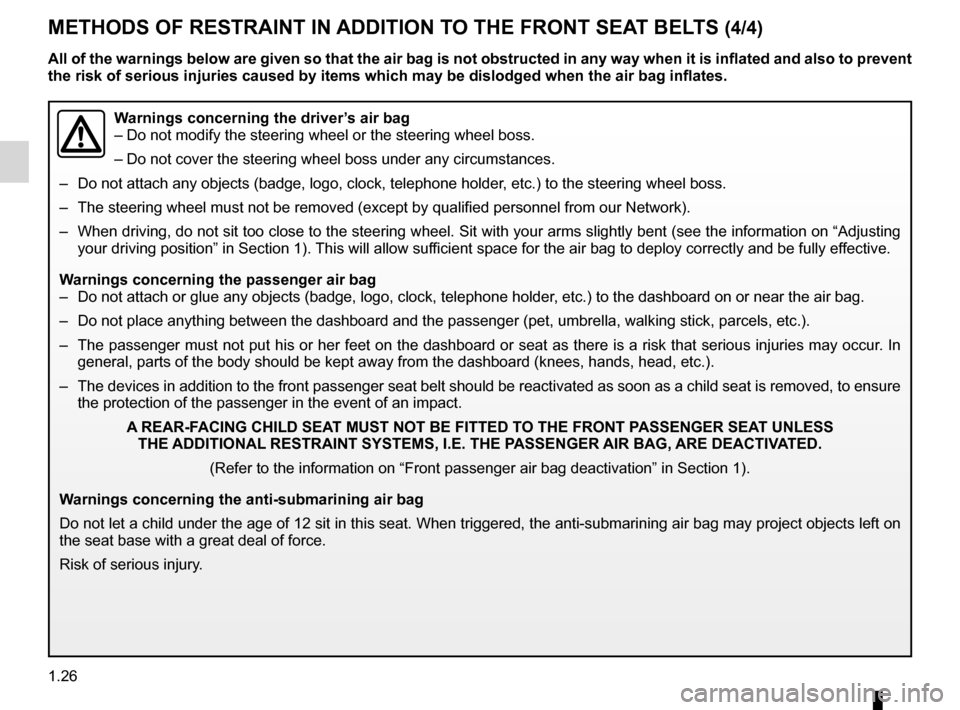 RENAULT LAGUNA COUPE 2012 X91 / 3.G Owners Manual 1.26
ENG_UD22182_5
Dispositifs complémentaires aux ceintures avant (X91 - D91 - Renault\
)
ENG_NU_939-3_D91_Renault_1
mETHOds Of REsTRAINT IN AddITION TO THE fRONT sEAT BELTs (4/4)
Warnings concernin