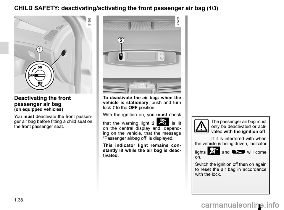 RENAULT LAGUNA COUPE 2012 X91 / 3.G Service Manual air bagdeactivating the front passenger air bags  ........ (current page)
front passenger air bag deactivation  ..................... (current page)
1.38
ENG_UD28945_7
Sécurité enfants : désactivat