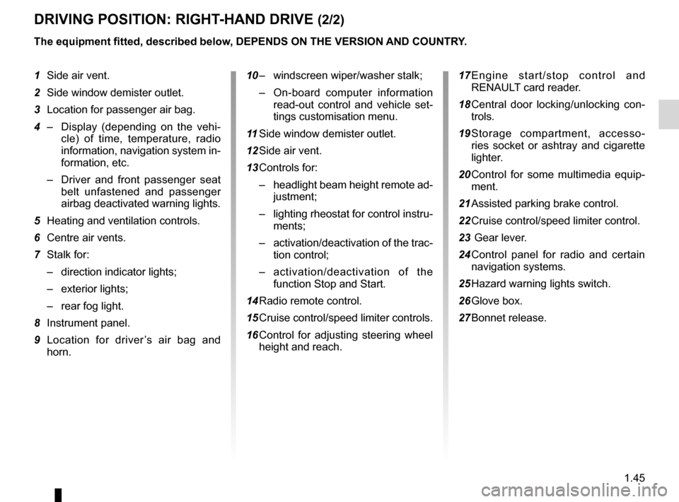 RENAULT LAGUNA COUPE 2012 X91 / 3.G Workshop Manual JauneNoirNoir texte
1.45
ENG_UD29755_2
Poste de conduite direction à droite (X91 - D91 - Renault)
ENG_NU_939-3_D91_Renault_1
dRIvINg pOsITION: RIgHT -HANd dRIvE (2/2)
The equipment fitted, described RENAULT LAGUNA COUPE 2012 X91 / 3.G Workshop Manual JauneNoirNoir texte
1.45
ENG_UD29755_2
Poste de conduite direction à droite (X91 - D91 - Renault)
ENG_NU_939-3_D91_Renault_1
dRIvINg pOsITION: RIgHT -HANd dRIvE (2/2)
The equipment fitted, described