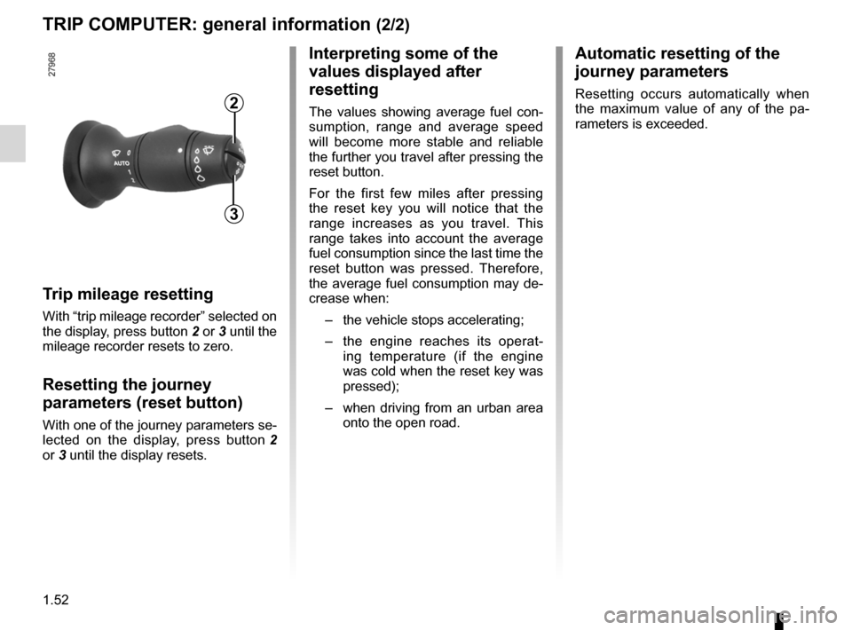 RENAULT LAGUNA COUPE 2012 X91 / 3.G Workshop Manual 1.52
ENG_UD23773_2
Ordinateur de bord : généralités (X91 - B91 - K91 - Renault)
ENG_NU_939-3_D91_Renault_1
Trip mileage resetting
With “trip mileage recorder” selected on
the display, press bu RENAULT LAGUNA COUPE 2012 X91 / 3.G Workshop Manual 1.52
ENG_UD23773_2
Ordinateur de bord : généralités (X91 - B91 - K91 - Renault)
ENG_NU_939-3_D91_Renault_1
Trip mileage resetting
With “trip mileage recorder” selected on
the display, press bu