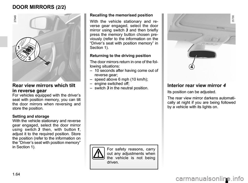RENAULT LAGUNA COUPE 2012 X91 / 3.G Owners Manual 1.64
ENG_UD27731_1
Rétroviseurs (X91 - D91 - Renault)
ENG_NU_939-3_D91_Renault_1
Rear view mirrors which tilt 
in reverse gear
For  vehicles  equipped  with  the  driver’s 
seat  with  position  me