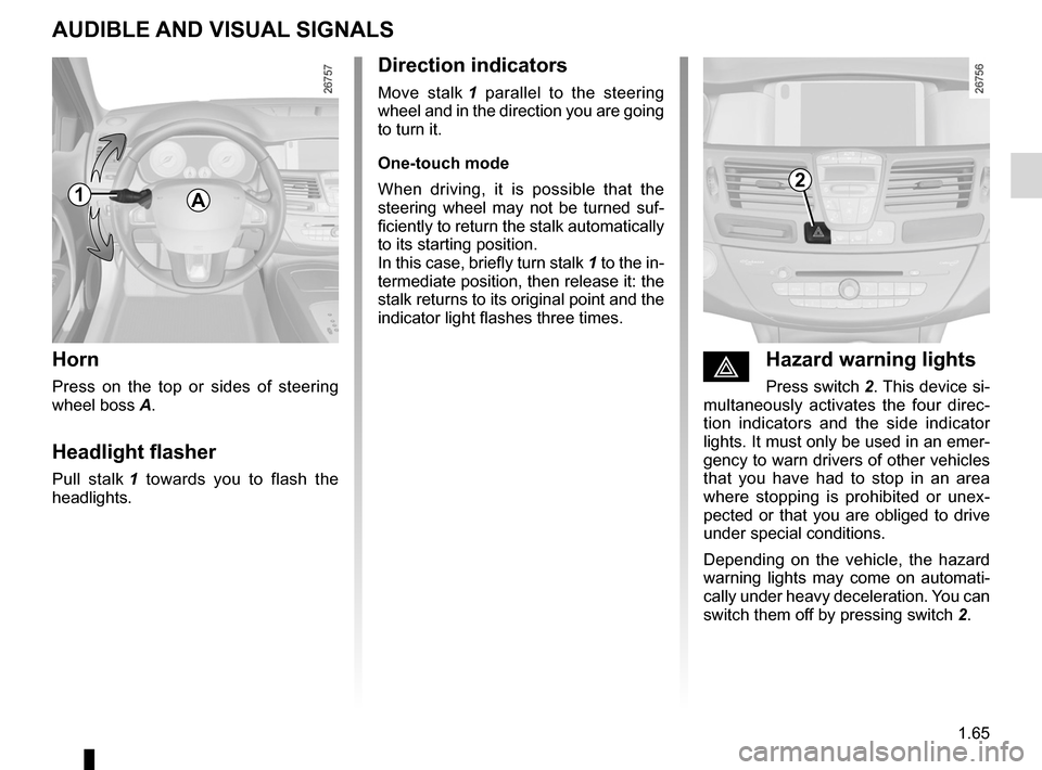 RENAULT LAGUNA COUPE 2012 X91 / 3.G Owners Manual warning buzzer ..................................... (up to the end of the DU)
headlight flashers  ................................. (up to the end of the DU)
indicators  .............................