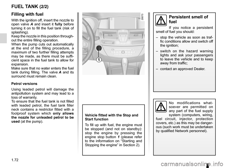 RENAULT LAGUNA COUPE 2012 X91 / 3.G User Guide 1.72
ENG_UD29086_2
Réservoir carburant (X91 - D91 - Renault)
ENG_NU_939-3_D91_Renault_1
No  modifications  what -
soever  are  permitted  on 
any  part  of  the  fuel  supply 
system  (computers,  wi
