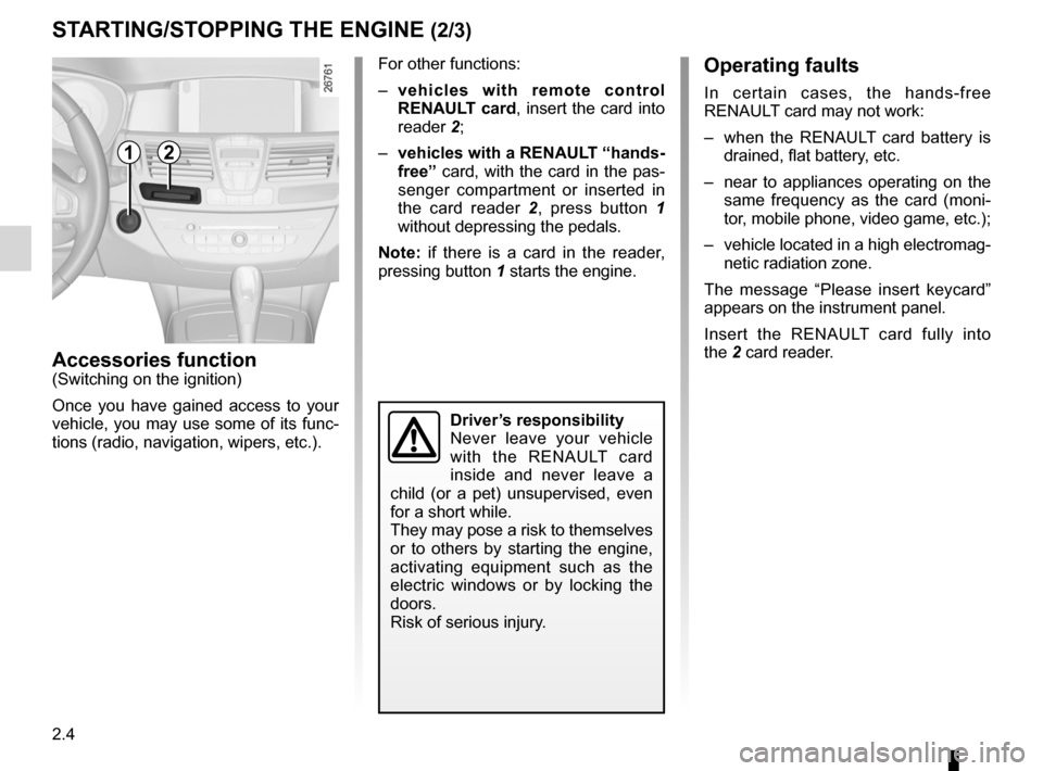 RENAULT LAGUNA COUPE 2012 X91 / 3.G Owners Manual switching on the vehicle ignition ............................ (current page)
2.4
ENG_UD29087_2
Démarrage, arrêt du moteur  (X91 - D91 - Renault)
ENG_NU_939-3_D91_Renault_2
Jaune NoirNoir texte
StaR