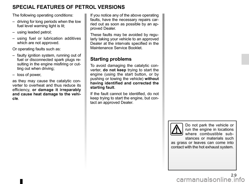 RENAULT LAGUNA COUPE 2012 X91 / 3.G Owners Manual special features of petrol vehicles ........ (up to the end of the DU)
catalytic converter ................................. (up to the end of the DU)
driving  ........................................