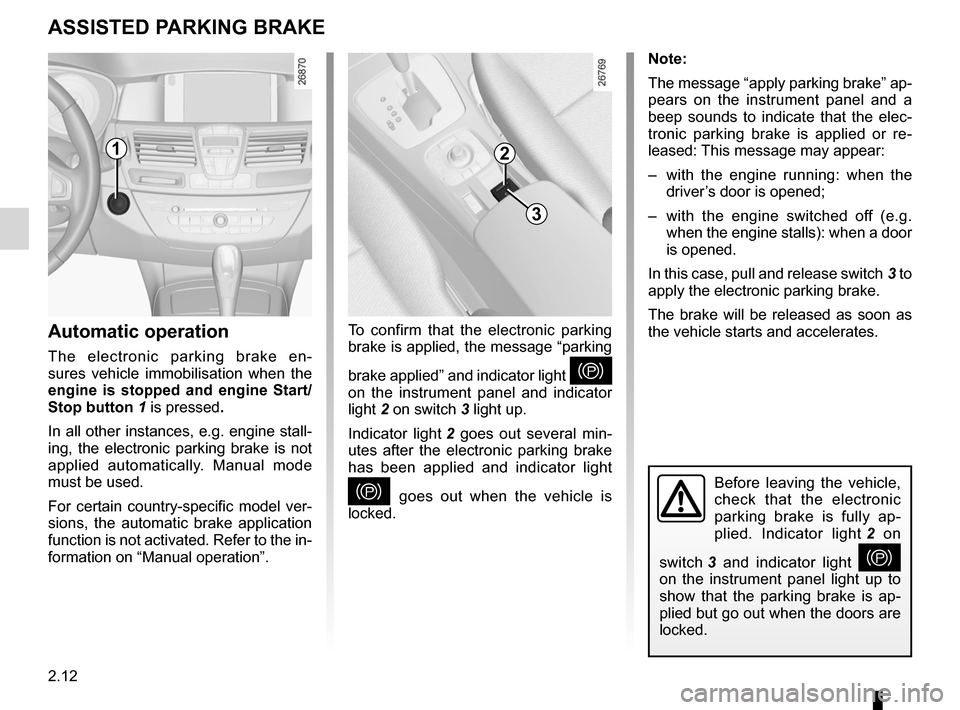 RENAULT LAGUNA COUPE 2012 X91 / 3.G Owners Guide driving ................................................... (up to the end of the DU)
electronic parking brake  ....................... (up to the end of the DU)
2.12
ENG_UD11986_3
Frein de parking as